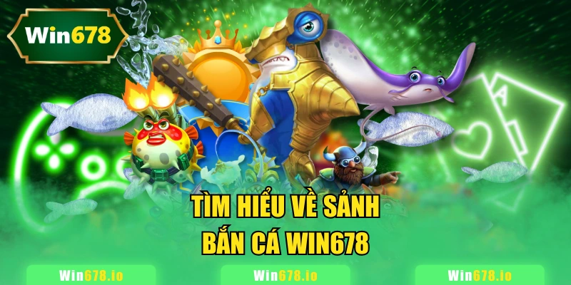 Tìm hiểu về sảnh bắn cá WIN678