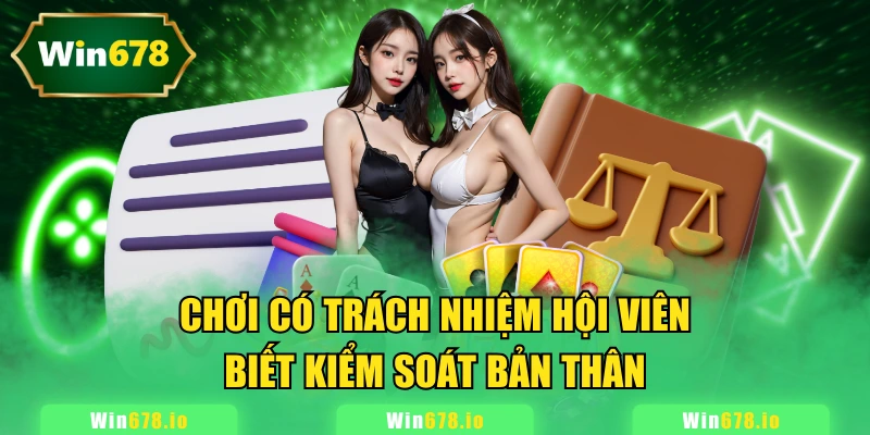 Chơi có trách nhiệm hội viên biết kiểm soát bản thân