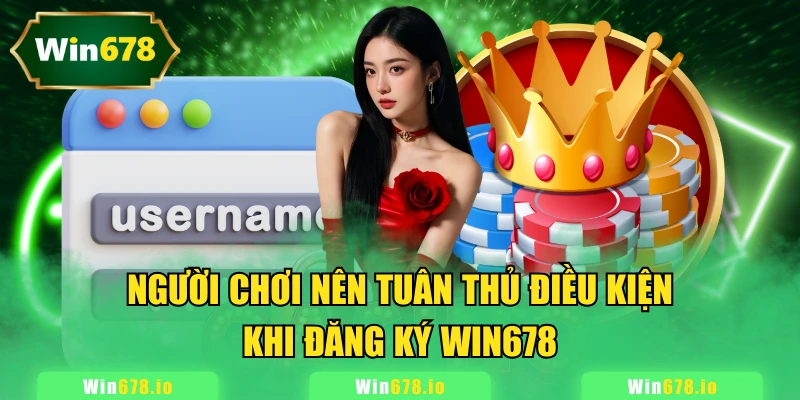 Người chơi nên tuân thủ điều kiện khi đăng ký WIN678