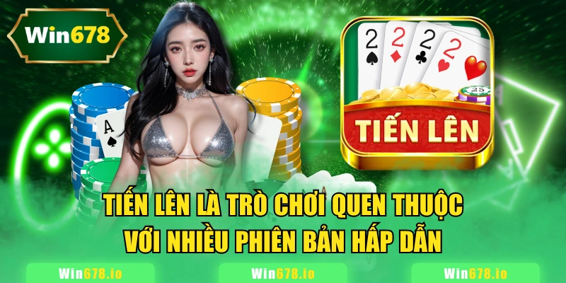 Game bài 3D WIN678 đỉnh cao và quen thuộc cùng Tiến lên