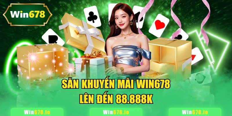 Săn khuyến mãi WIN678 lên đến 88.888k