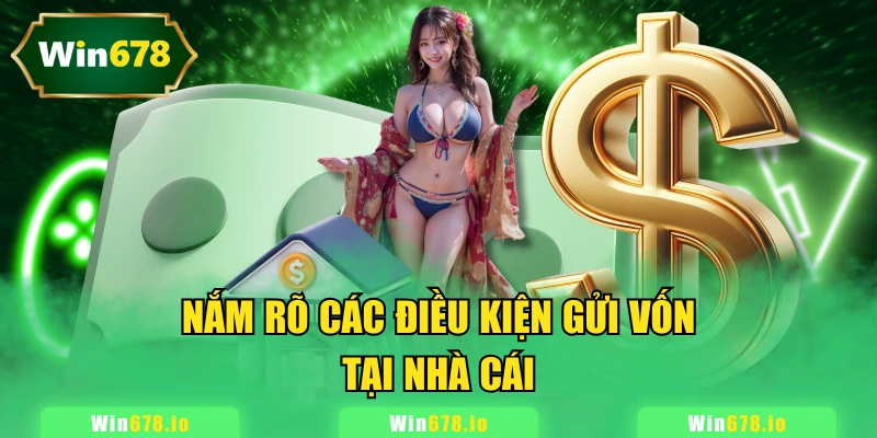 Nắm rõ các điều kiện gửi vốn tại nhà cái
