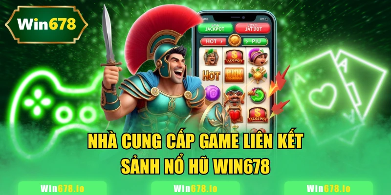 Nhà cung cấp game liên kết sảnh nổ hũ WIN678