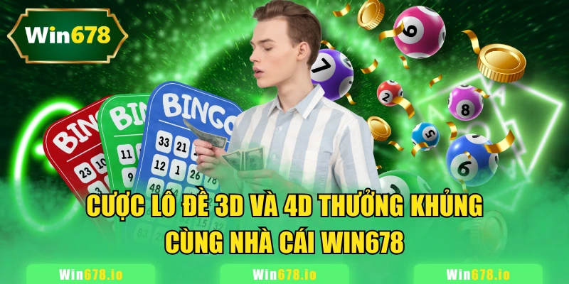 Xổ số WIN678 hấp dẫn khi tham gia lô đề 3D hay 4D